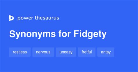 FIDGETY Synonyms: 40 Similar and Opposite Words .